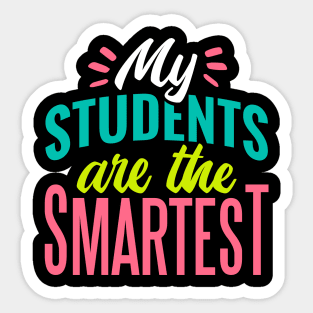 My Students Are the Smartest // Proud Teacher // School Teacher Sticker